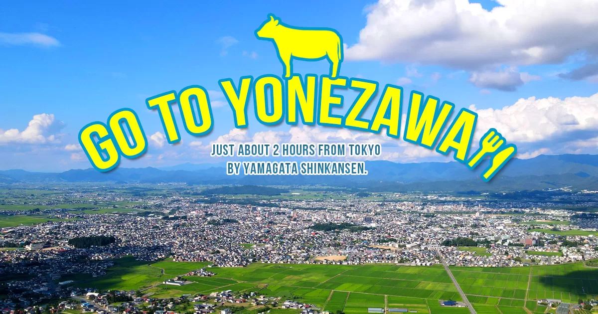 GO TO YONEZAWA!!Just about 2 hours from Tokyo by YAMAGATA Shinkansen.